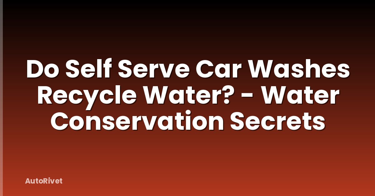 Do Self Serve Car Washes Recycle Water? - Water Conservation Secrets