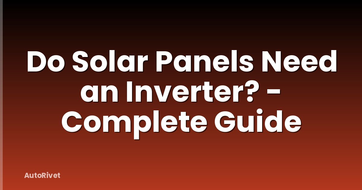 Do Solar Panels Need an Inverter? - Complete Guide