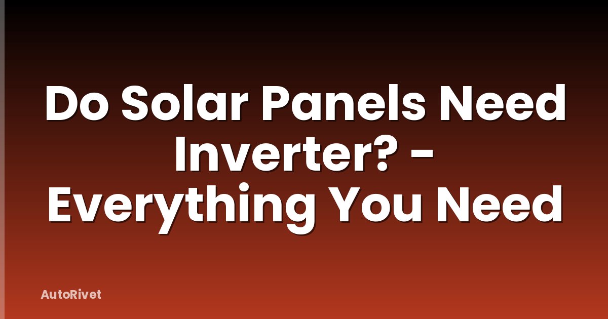 Do Solar Panels Need Inverter? - Everything You Need