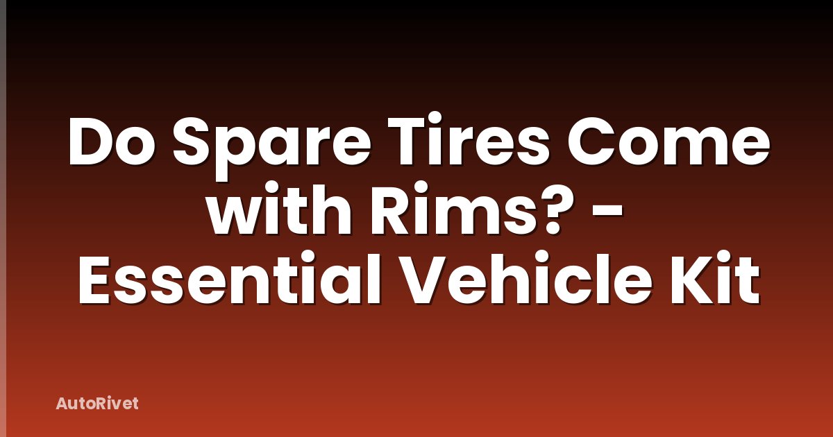 Do Spare Tires Come with Rims? - Essential Vehicle Kit
