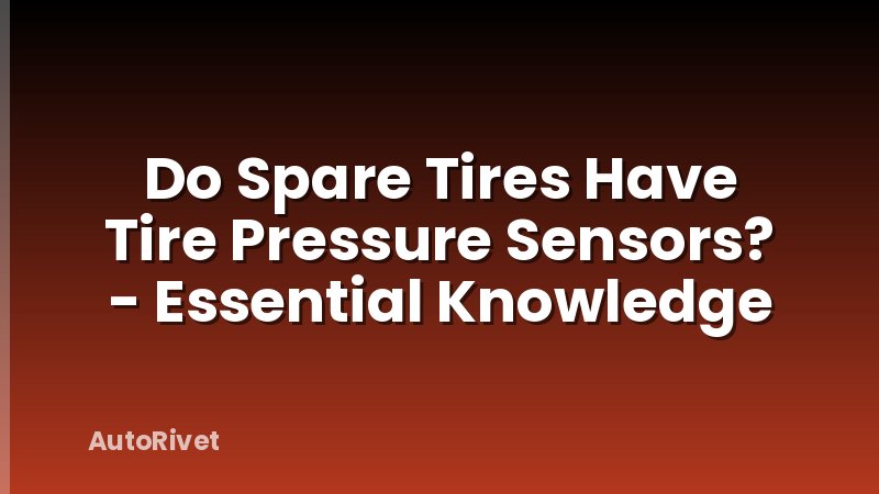 Do Spare Tires Have Tire Pressure Sensors? - Essential Knowledge