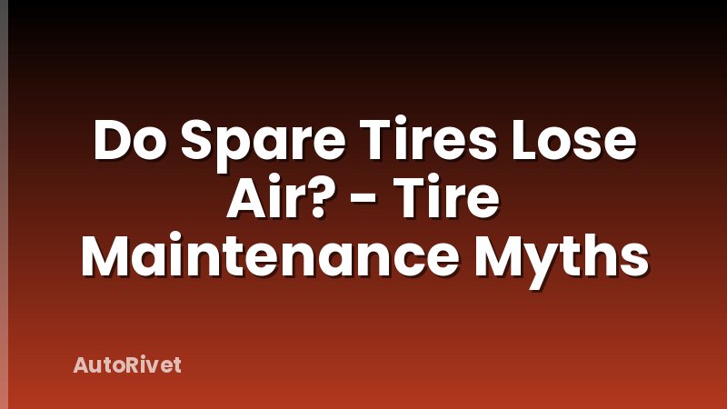 Do Spare Tires Lose Air? - Tire Maintenance Myths