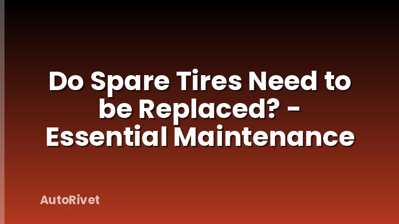 Do Spare Tires Need to be Replaced? - Essential Maintenance