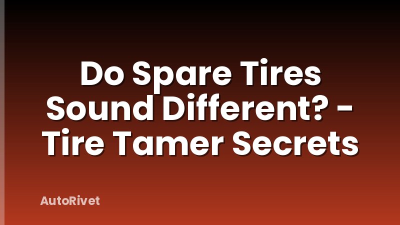Do Spare Tires Sound Different? - Tire Tamer Secrets