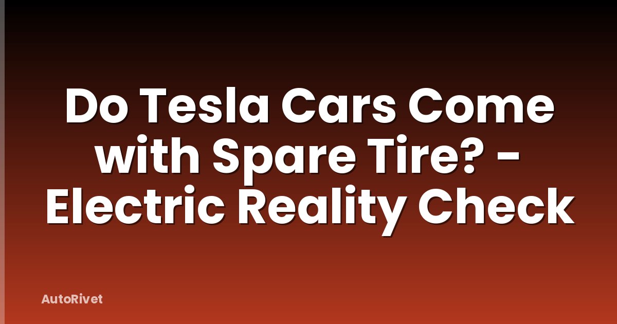 Do Tesla Cars Come with Spare Tire? - Electric Reality Check