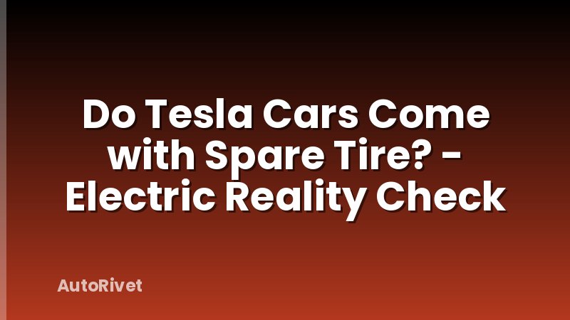 Do Tesla Cars Come with Spare Tire? - Electric Reality Check