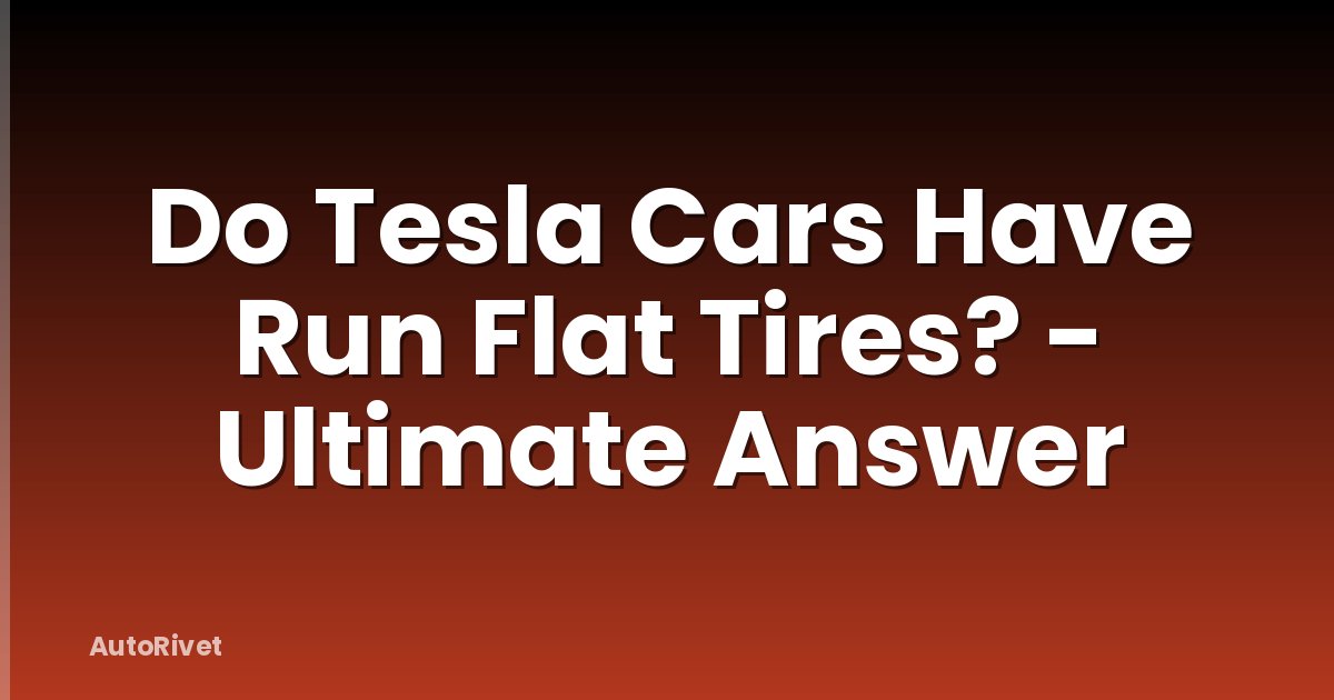 Do Tesla Cars Have Run Flat Tires? - Ultimate Answer