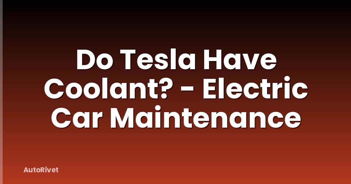 Do Tesla Have Coolant? - Electric Car Maintenance