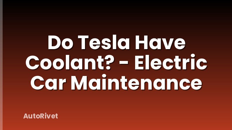 Do Tesla Have Coolant? - Electric Car Maintenance
