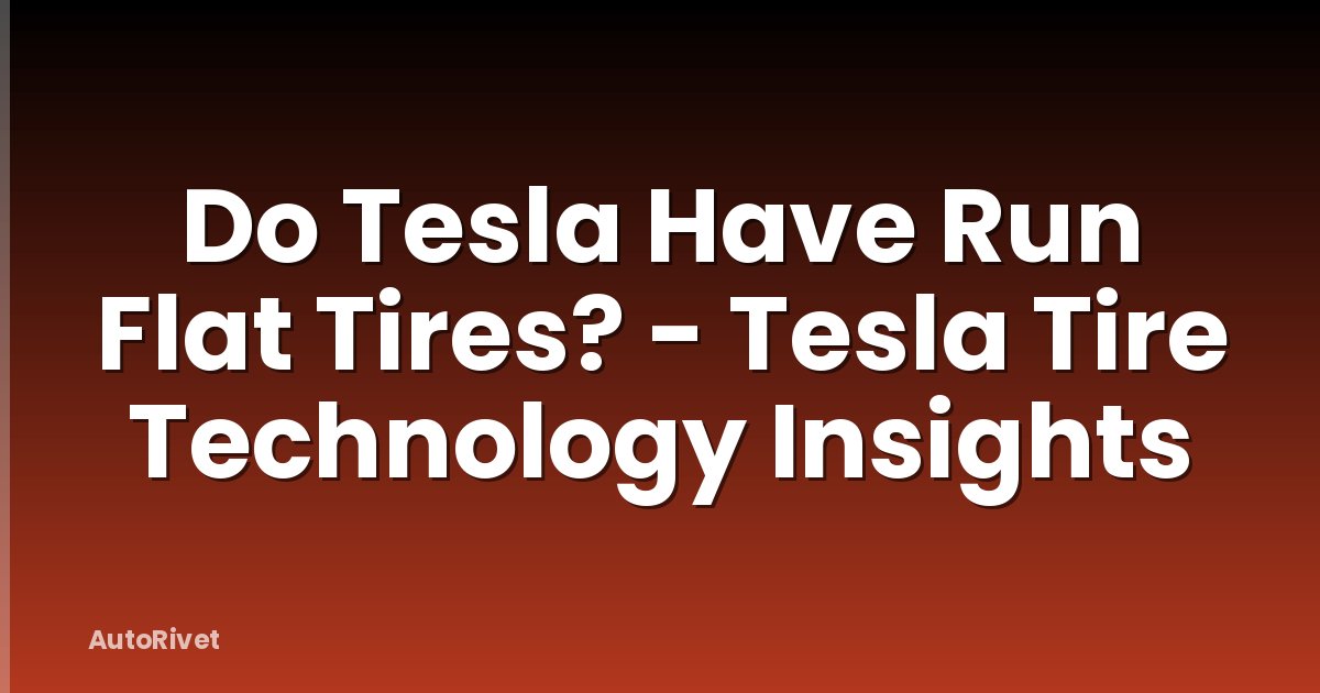 Do Tesla Have Run Flat Tires? - Tesla Tire Technology Insights