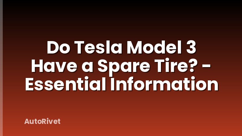 Do Tesla Model 3 Have a Spare Tire? - Essential Information