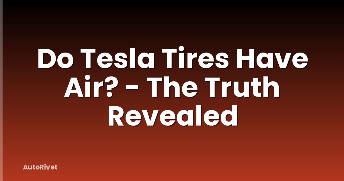 Do Tesla Tires Have Air? - The Truth Revealed