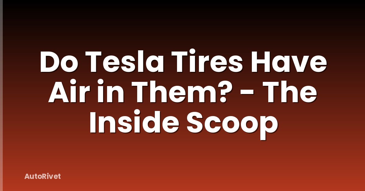 Do Tesla Tires Have Air in Them? - The Inside Scoop