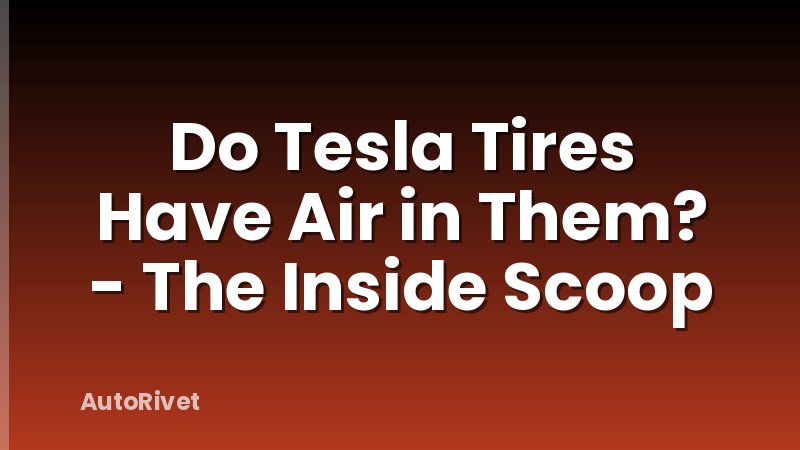 Do Tesla Tires Have Air in Them? - The Inside Scoop