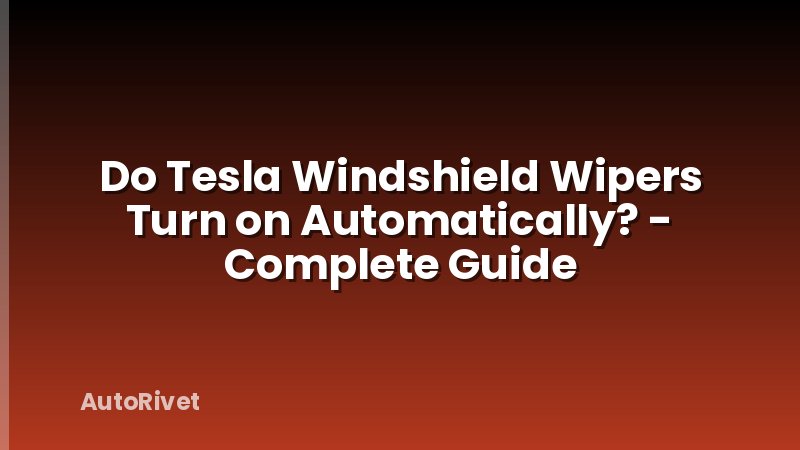 Do Tesla Windshield Wipers Turn on Automatically? - Complete Guide