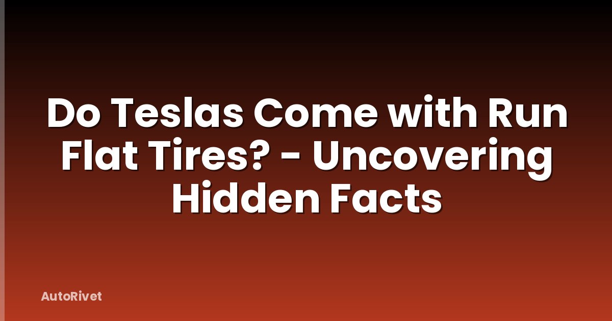 Do Teslas Come with Run Flat Tires? - Uncovering Hidden Facts