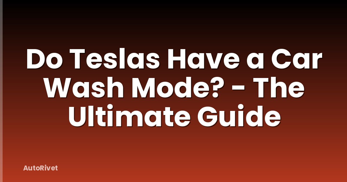 Do Teslas Have a Car Wash Mode? - The Ultimate Guide