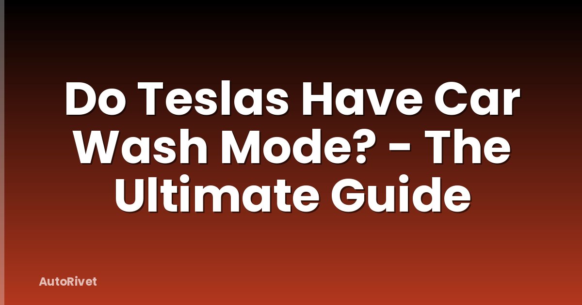 Do Teslas Have Car Wash Mode? - The Ultimate Guide