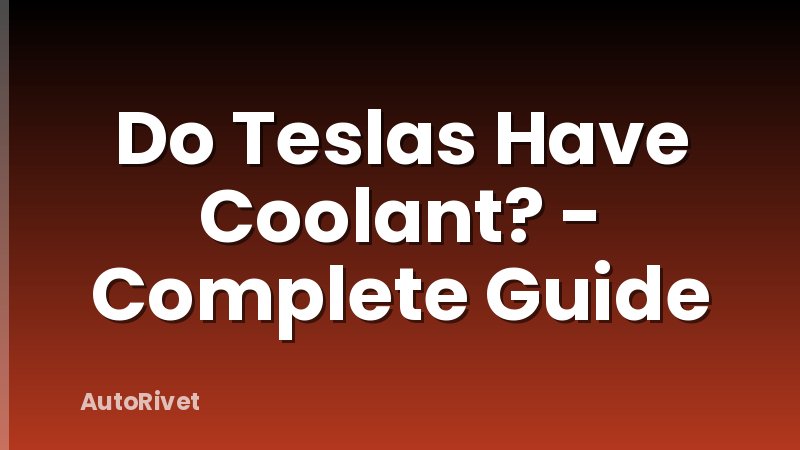 Do Teslas Have Coolant? - Complete Guide