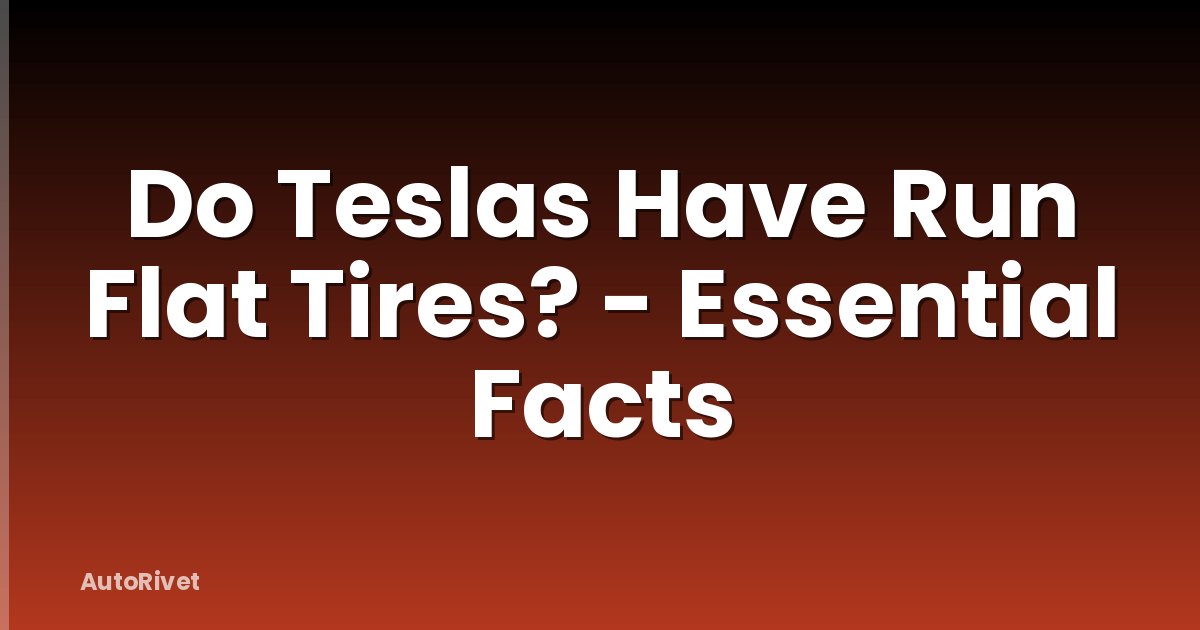 Do Teslas Have Run Flat Tires? - Essential Facts