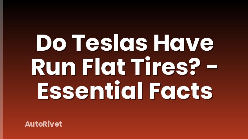 Do Teslas Have Run Flat Tires? - Essential Facts