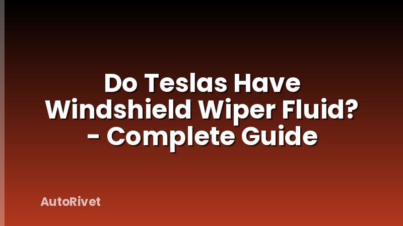Do Teslas Have Windshield Wiper Fluid? - Complete Guide