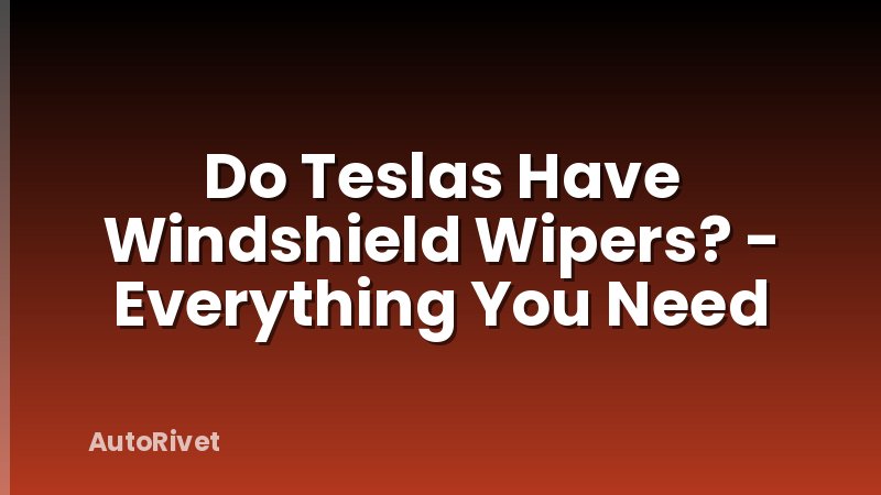 Do Teslas Have Windshield Wipers? - Everything You Need