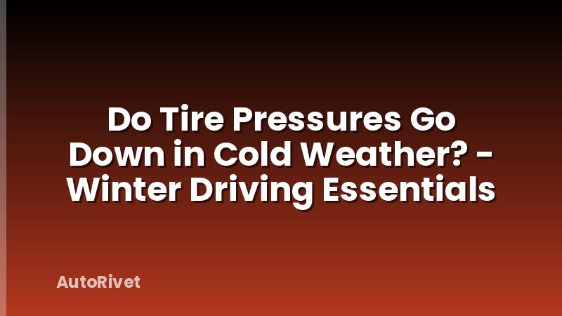 Do Tire Pressures Go Down in Cold Weather? - Winter Driving Essentials