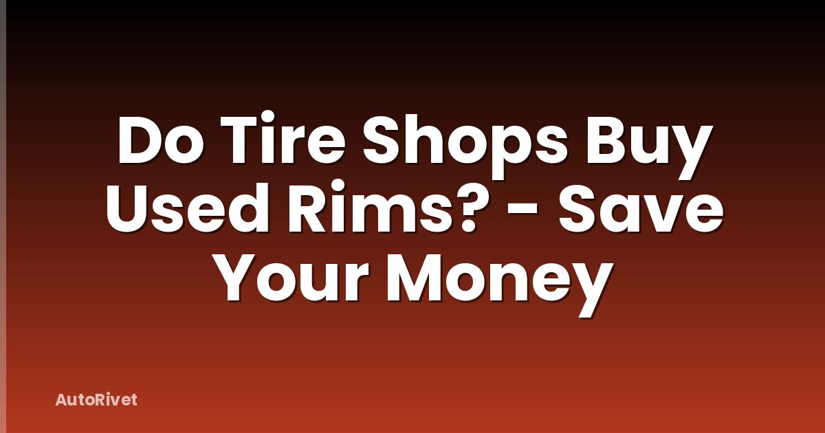 Do Tire Shops Buy Used Rims? - Save Your Money