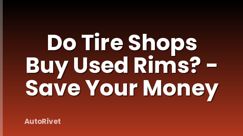 Do Tire Shops Buy Used Rims? - Save Your Money