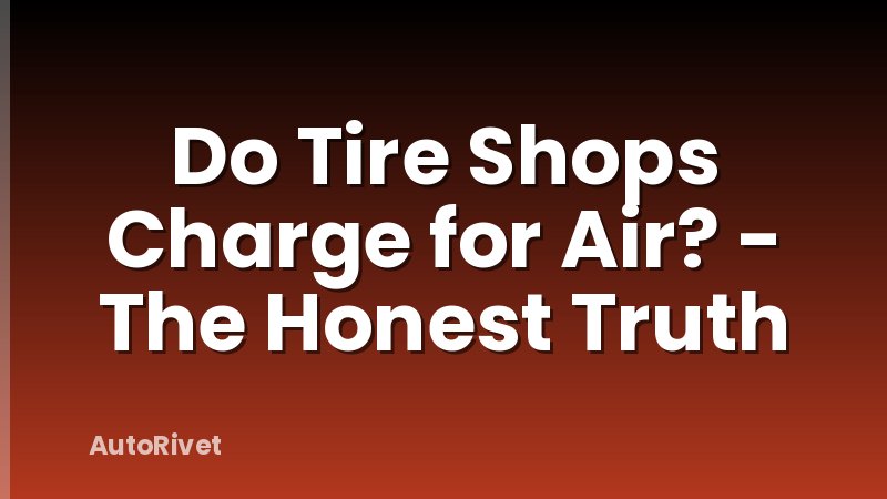 Do Tire Shops Charge for Air? - The Honest Truth
