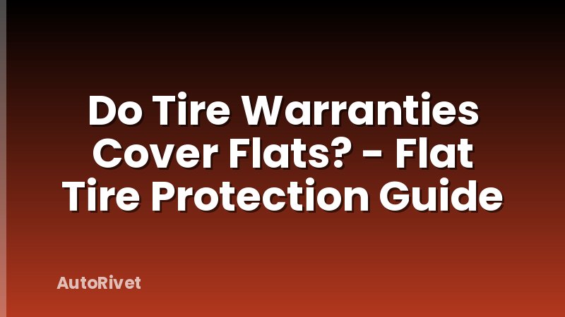 Do Tire Warranties Cover Flats? - Flat Tire Protection Guide