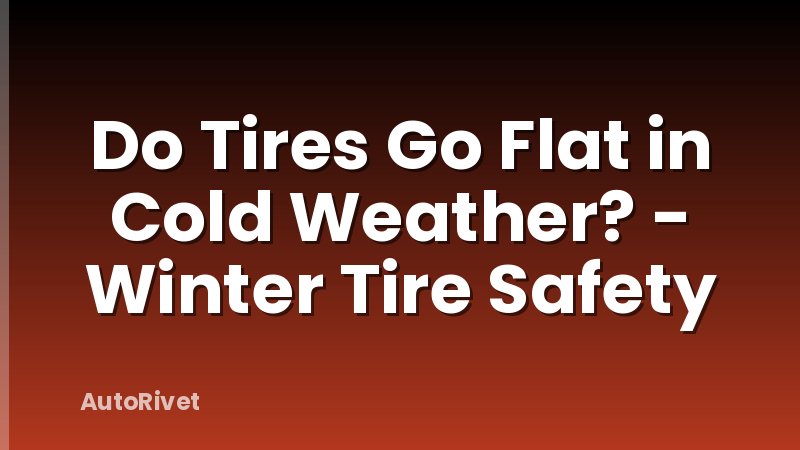 Do Tires Go Flat in Cold Weather? - Winter Tire Safety