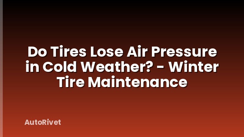 Do Tires Lose Air Pressure in Cold Weather? - Winter Tire Maintenance