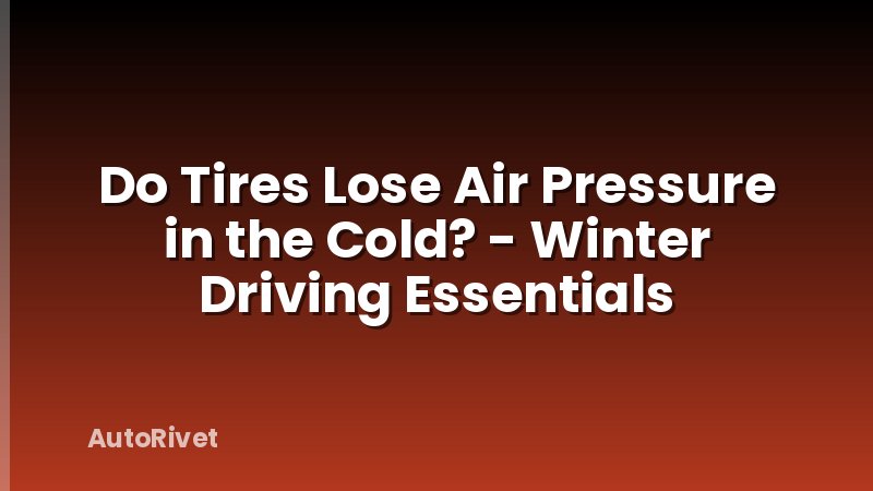 Do Tires Lose Air Pressure in the Cold? - Winter Driving Essentials