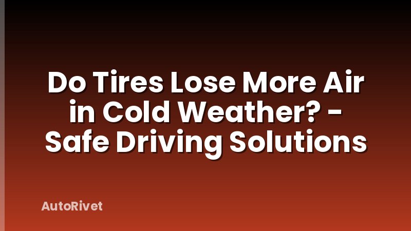 Do Tires Lose More Air in Cold Weather? - Safe Driving Solutions