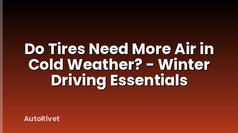 Do Tires Need More Air in Cold Weather? - Winter Driving Essentials
