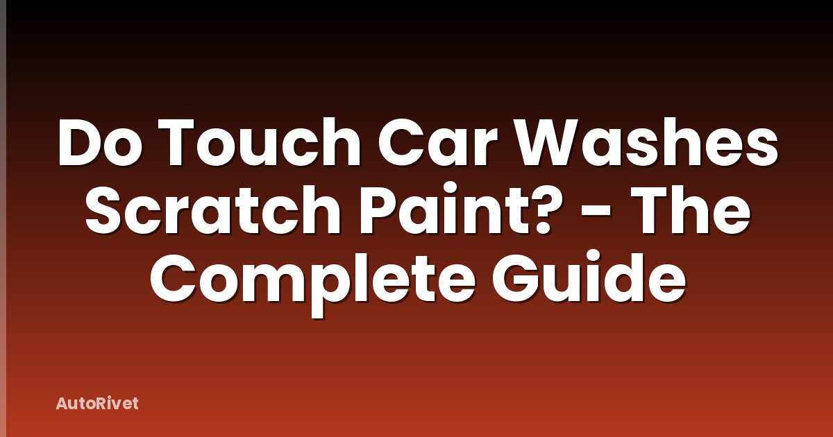 Do Touch Car Washes Scratch Paint? - The Complete Guide