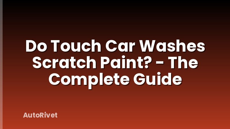 Do Touch Car Washes Scratch Paint? - The Complete Guide