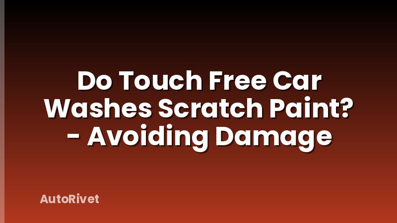 Do Touch Free Car Washes Scratch Paint? - Avoiding Damage