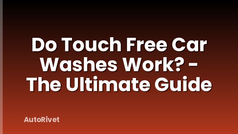 Do Touch Free Car Washes Work? - The Ultimate Guide