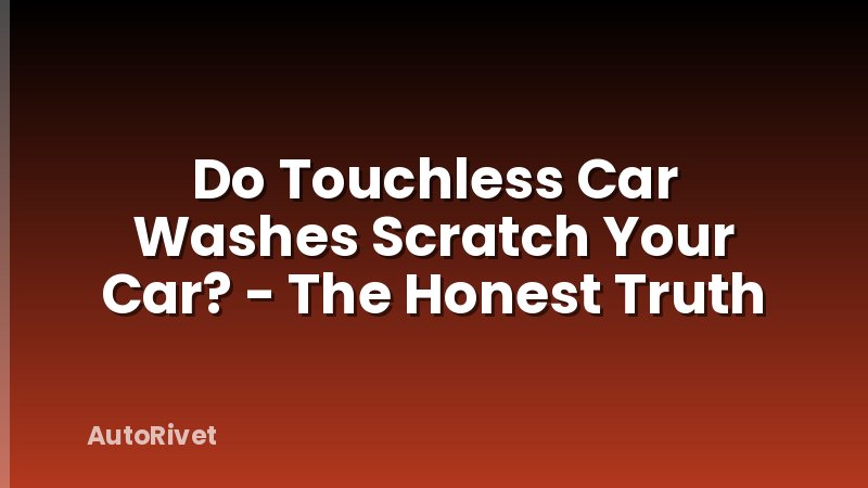 Do Touchless Car Washes Scratch Your Car? - The Honest Truth