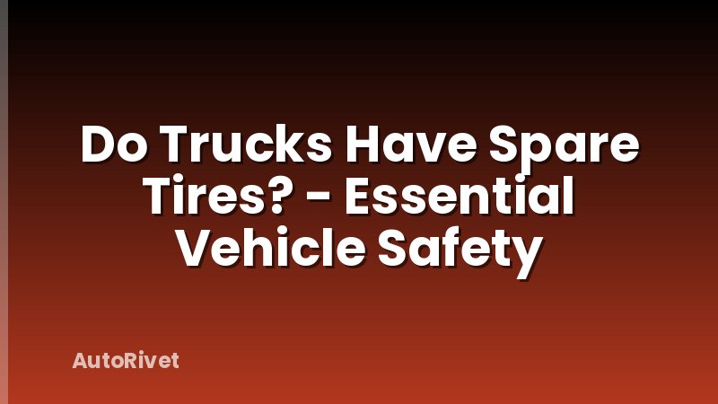 Do Trucks Have Spare Tires? - Essential Vehicle Safety