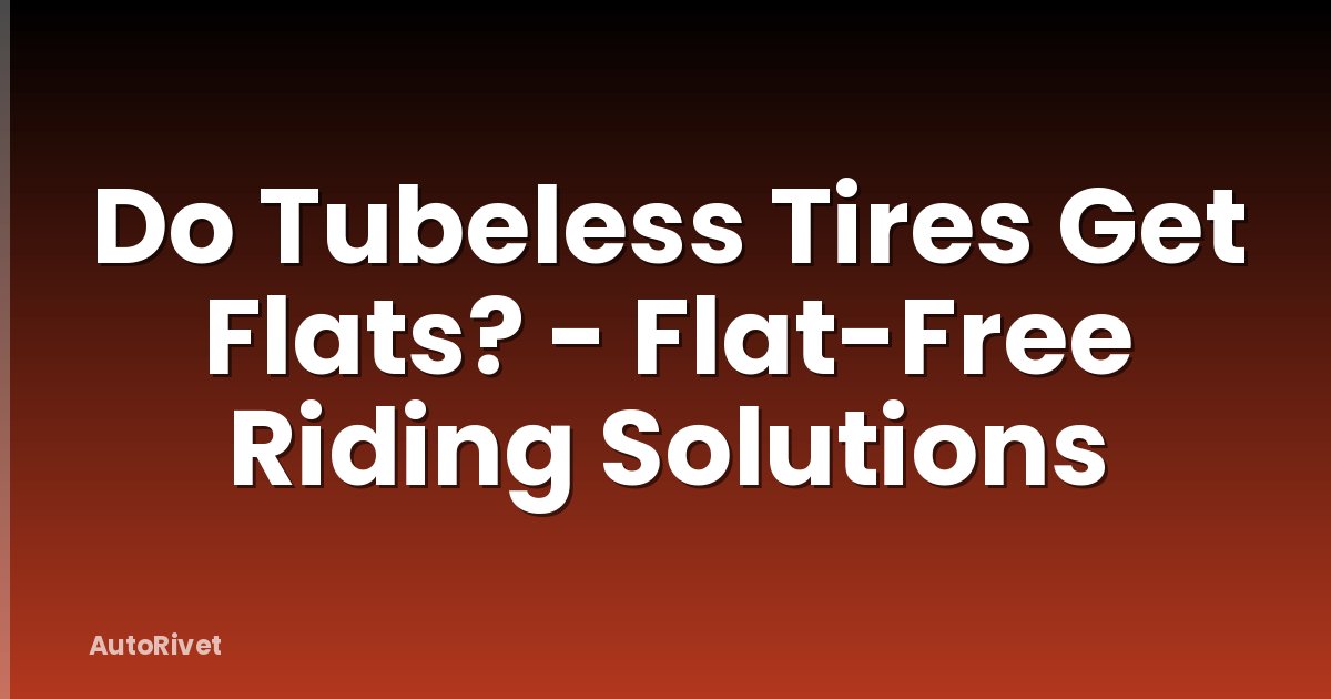 Do Tubeless Tires Get Flats? - Flat-Free Riding Solutions