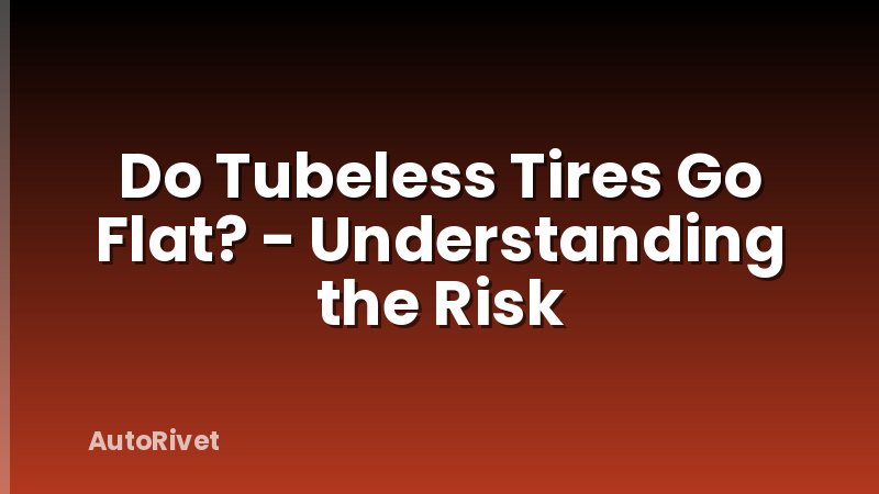 Do Tubeless Tires Go Flat? - Understanding the Risk