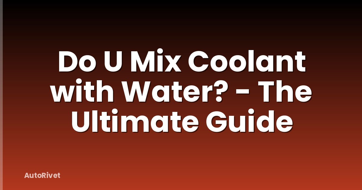 Do U Mix Coolant with Water? - The Ultimate Guide
