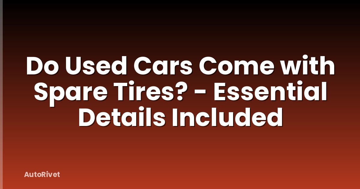 Do Used Cars Come with Spare Tires? - Essential Details Included