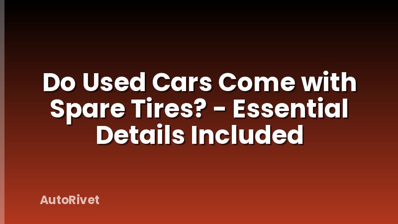 Do Used Cars Come with Spare Tires? - Essential Details Included
