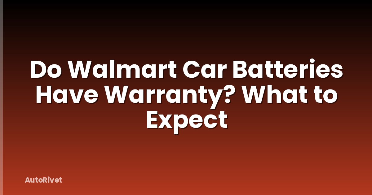 Do Walmart Car Batteries Have Warranty? What to Expect