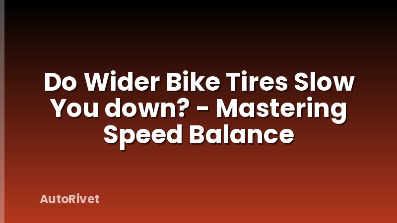 Do Wider Bike Tires Slow You down? - Mastering Speed Balance